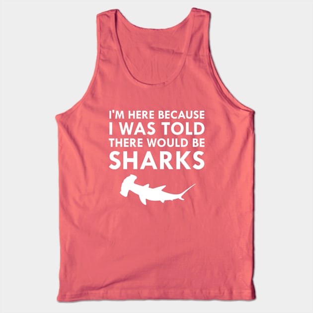 I Was Told There Would Be Sharks Tank Top by FlashMac